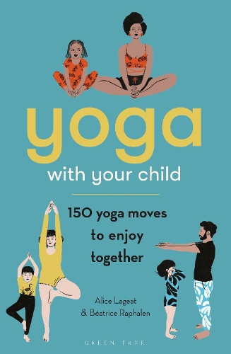Бумажная книга «Yoga with Your Child: 150 Yoga Moves to Enjoy Together», авторов Алиса Лагеат, Беатрис Рафален - фото №1