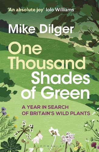 Бумажная книга «One Thousand Shades of Green: A Year in Search of Britain's Wild Plants», автор Майк Дилгер - фото №1