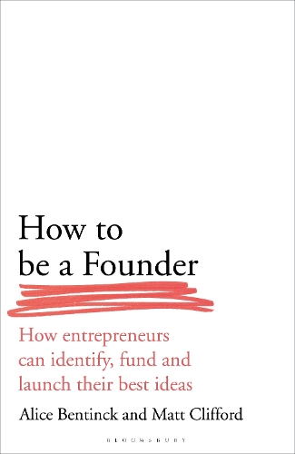 Бумажная книга «How to Be a Founder: How Entrepreneurs can Identify, Fund and Launch their Best Ideas», авторов Алиса Бентинк, Мэтт Клиффорд - фото №1