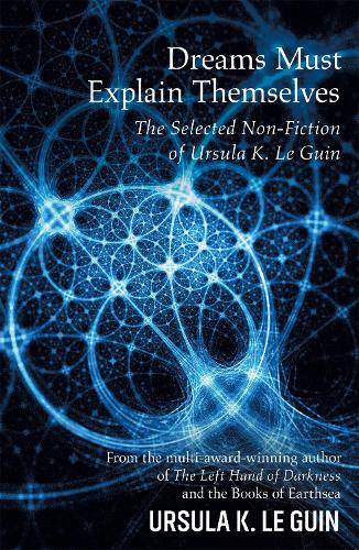 [object Object] «Dreams Must Explain Themselves: The Selected Non-Fiction of Ursula K. Le Guin», автор Урсула Ле Гуин - фото №1