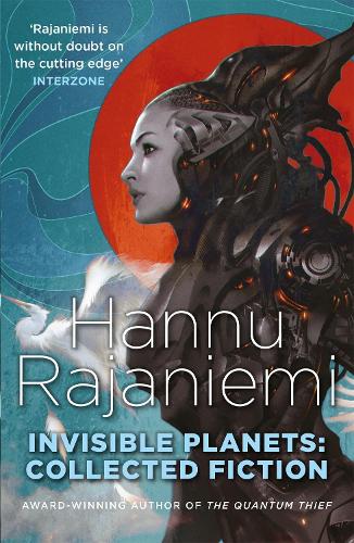 Паперова книга «Invisible Planets: Collected Fiction», автор Ханну Раяніємі - фото №1