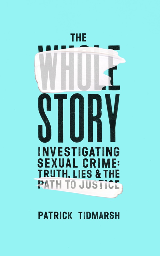 Паперова книга «The Whole Story. Investigating Sexual Crime – Truth, Lies and the Path to Justice», автор Патрік Тідмарш - фото №1