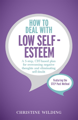 Паперова книга «How to Deal with Low Self-Esteem: A 5-step, CBT-based plan for overcoming negative thoughts and eliminating self-doubt», автор Крістін Уайлдінг - фото №1