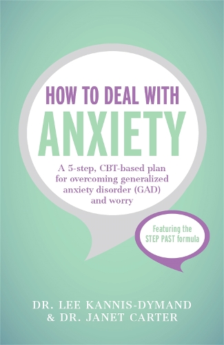 Паперова книга «How to Deal with Anxiety: A 5-step, CBT-based plan for overcoming generalized anxiety disorder (GAD) and worry», авторів Джанет Д. Картер, Лі Канніс-Дайманд - фото №1