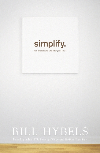 Паперова книга «Simplify: Ten Practices to Unclutter your Soul», автор Білл Хайбелс - фото №1