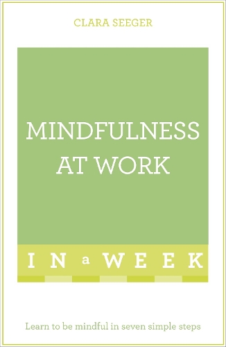 Паперова книга «Mindfulness At Work In A Week: Learn To Be Mindful In Seven Simple Steps», автор Клара Зеґер - фото №1