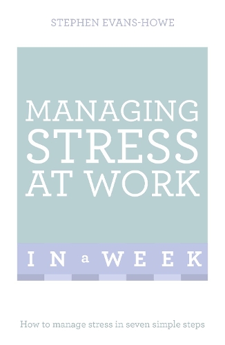 Бумажная книга «Managing Stress At Work In A Week: How To Manage Stress In Seven Simple Steps», автор Стивен Эванс-Хоу - фото №1