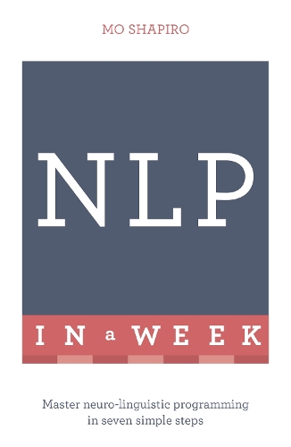 [object Object] «NLP In A Week: Master Neuro-Linguistic Programming In Seven Simple Steps», автор Мо Шапиро - фото №1