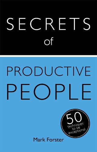 Бумажная книга «Secrets of Productive People: 50 Techniques To Get Things Done», автор Марк Форстер - фото №1