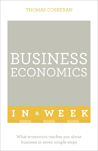 Паперова книга «Business Economics In A Week: What Economics Teaches You About Business In Seven Simple Steps», автор Томас Коскеран - фото №1