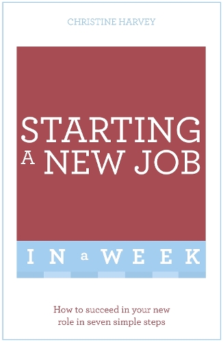 Паперова книга «Starting A New Job In A Week: How To Succeed In Your New Role In Seven Simple Steps», автор Крістін Гарві - фото №1