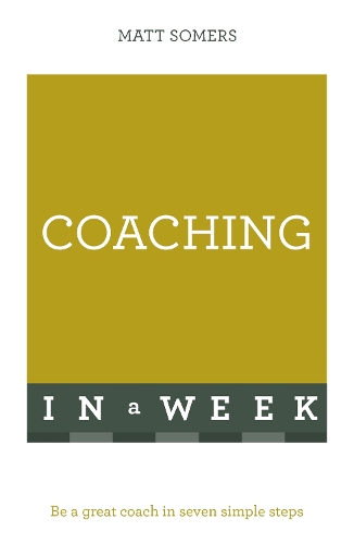 Паперова книга «Coaching In A Week: Be A Great Coach In Seven Simple Steps», автор Метт Сомерс - фото №1