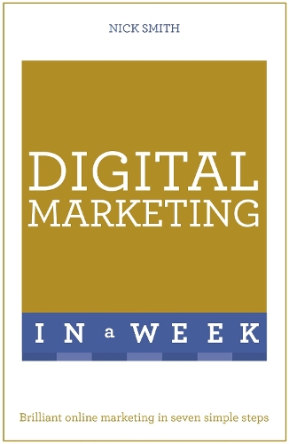 Паперова книга «Digital Marketing In A Week: Brilliant Online Marketing In Seven Simple Steps», автор Нік Сміт - фото №1