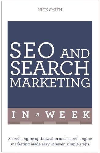 Бумажная книга «SEO And Search Marketing In A Week: Search Engine Optimization And Search Engine Marketing Made Easy In Seven Simple Steps», автор Ник Смит - фото №1