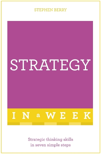 Бумажная книга «Strategy In A Week: Strategic Thinking Skills In Seven Simple Steps», автор Стивен Берри - фото №1