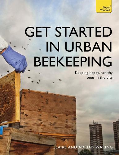 [object Object] «Get Started in Urban Beekeeping: Keeping happy, healthy bees in the city», авторів Адріан Ворінг, Клер Ворінг - фото №1