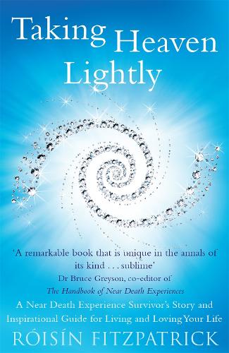 Бумажная книга «Taking Heaven Lightly: A Near Death Experience Survivor's Story and Inspirational Guide to Living in the Light», автор Ройсин Фицпатрик - фото №1