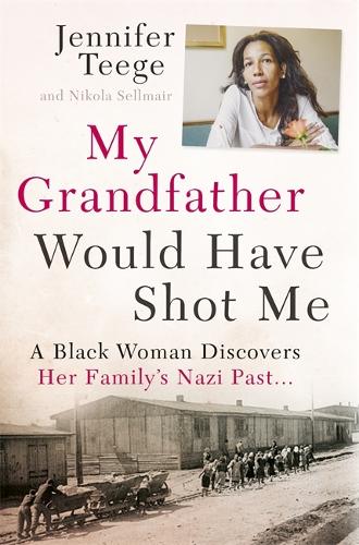 Бумажная книга «My Grandfather Would Have Shot Me: A Black Woman Discovers Her Family's Nazi Past», авторов Дженнифер Тиге, Никола Селлмайр - фото №1