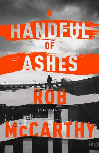 Бумажная книга «A Handful of Ashes: Dr Harry Kent Book 2», автор Роб Маккарти - фото №1