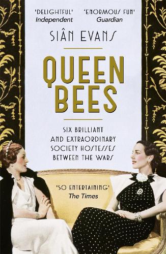 Паперова книга «Queen Bees: Six Brilliant and Extraordinary Society Hostesses Between the Wars – A Spectacle of Celebrity, Talent, and Burning Ambition», автор Сіан Еванс - фото №1