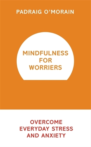 Бумажная книга «Mindfulness for Worriers: Overcome Everyday Stress and Anxiety», автор Падрейг О'Морейн - фото №1