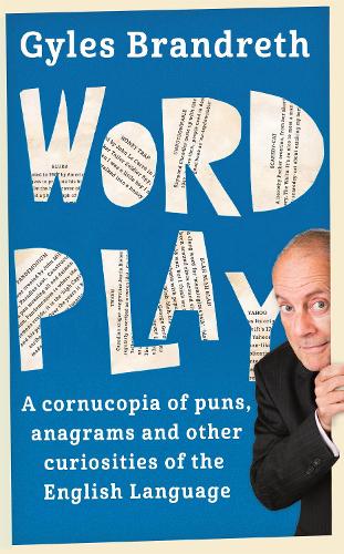 Паперова книга «Word Play: A cornucopia of puns, anagrams and other contortions and curiosities of the English language», автор Джайлз Брандрет - фото №1