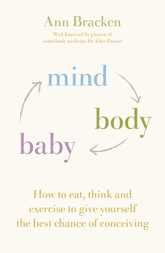 Паперова книга «Mind Body Baby: How to eat, think and exercise to give yourself the best chance at conceiving», автор Енн Брекен - фото №1
