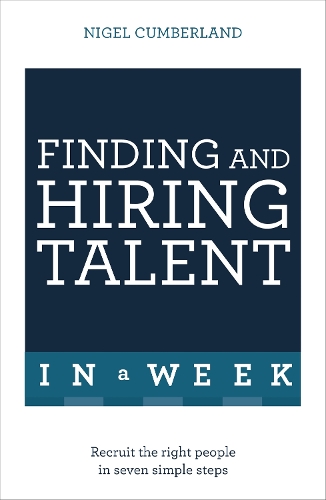 Бумажная книга «Finding & Hiring Talent In A Week: Talent Search, Recruitment And Retention In Seven Simple Steps», автор Найджел Камберленд - фото №1