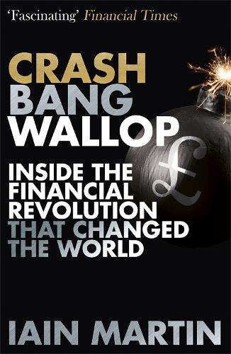 Бумажная книга «Crash Bang Wallop: The Inside Story of London's Big Bang and a Financial Revolution that Changed the World», автор Ян Мартин - фото №1