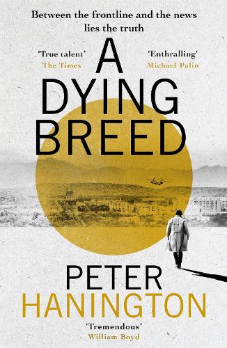 Бумажная книга «A Dying Breed: A gripping political thriller split between war-torn Kabul and the shadowy chambers of Whitehall», автор Питер Ханингтон - фото №1