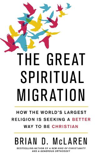 Бумажная книга «The Great Spiritual Migration: How the World's Largest Religion is Seeking a Better Way to Be Christian», автор Брайан Д. Макларен - фото №1