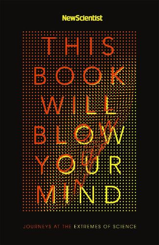 Бумажная книга «This Book Will Blow Your Mind: Journeys at the Extremes of Science», автор New Scientist - фото №1