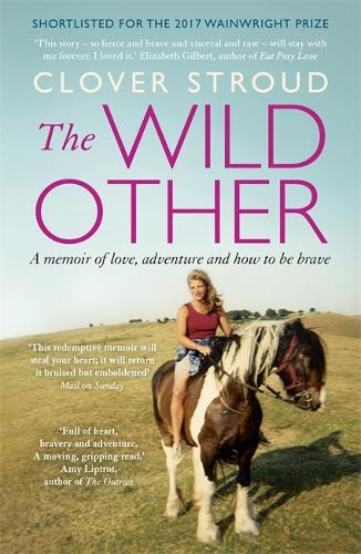 Бумажная книга «The Wild Other: A memoir of love, adventure and how to be brave», автор Кловер Страуд - фото №1