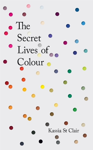 Паперова книга «The Secret Lives of Colour: RADIO 4's BOOK OF THE WEEK», автор Касія Сен-Клер - фото №1