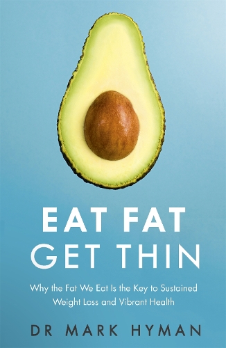 Бумажная книга «Eat Fat Get Thin: Why the Fat We Eat Is the Key to Sustained Weight Loss and Vibrant Health», автор Марк Хайман - фото №1