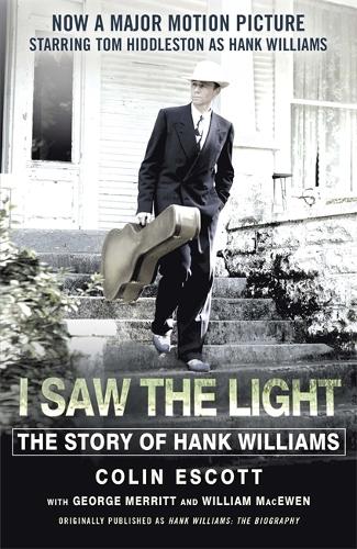 Бумажная книга «I Saw The Light: The Story of Hank Williams - Now a major motion picture starring Tom Hiddleston as Hank Williams», автор Колин Эскотт - фото №1