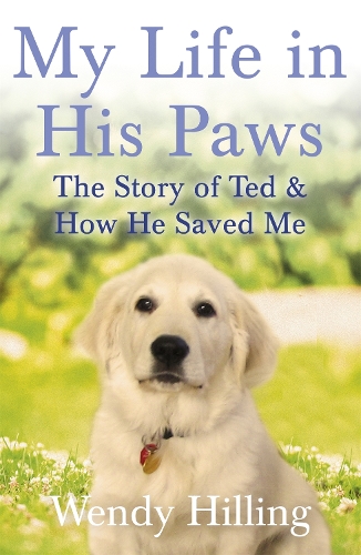 Бумажная книга «My Life In His Paws: The Story of Ted and How He Saved Me», автор Венди Хиллинг - фото №1