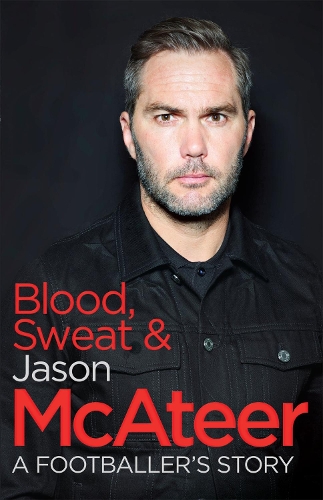 Бумажная книга «Blood, Sweat and McAteer: A Footballer's Story», автор Джейсон МакАтир - фото №1