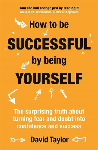 Паперова книга «How To Be Successful By Being Yourself: The Surprising Truth About Turning Fear and Doubt into Confidence and Success», автор Девід Тейлор - фото №1