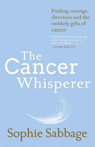Бумажная книга «The Cancer Whisperer: Finding courage, direction and the unlikely gifts of cancer», автор Софи Саббидж - фото №1