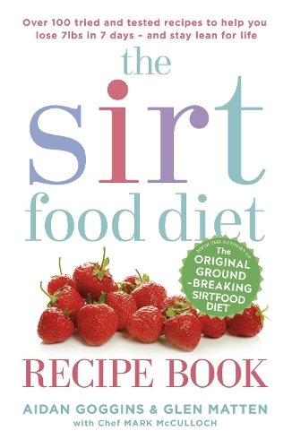 Бумажная книга «The Sirtfood Diet Recipe Book: THE ORIGINAL OFFICIAL SIRTFOOD DIET RECIPE BOOK TO HELP YOU LOSE 7LBS IN 7 DAYS», авторов Эйдан Гоггинс, Глен Маттен - фото №1