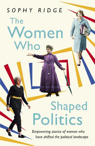 Бумажная книга «The Women Who Shaped Politics: Empowering stories of women who have shifted the political landscape», автор Софи Ридж - фото №1