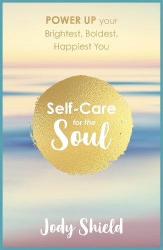 Паперова книга «Self-Care for the Soul: Power Up Your Brightest, Boldest, Happiest You», автор Джоді Шилд - фото №1
