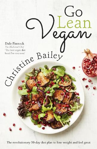 Паперова книга «Go Lean Vegan: The Revolutionary 30-day Diet Plan to Lose Weight and Feel Great», автор Крістін Бейлі - фото №1