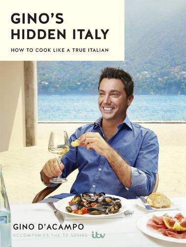 Бумажная книга «Gino's Hidden Italy: How to cook like a true Italian», автор Джино Д'Акампо - фото №1