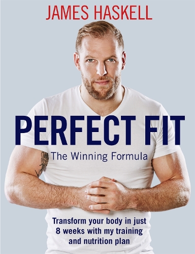 Паперова книга «Perfect Fit: The Winning Formula: Transform your body in just 8 weeks with my training and nutrition plan», автор Джеймс Хаскелл - фото №1