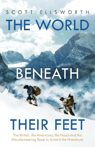 Бумажная книга «The World Beneath Their Feet: The British, the Americans, the Nazis and the Mountaineering Race to Summit the Himalayas», автор Скотт Эллсворт - фото №1