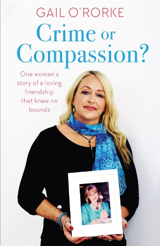Паперова книга «Crime or Compassion?: One woman's story of a loving friendship that knew no bounds», автор Гейл О'Рорк - фото №1
