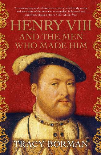 Бумажная книга «Henry VIII and the men who made him: The secret history behind the Tudor throne», автор Трейси Борман - фото №1