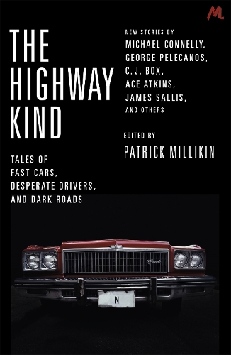 Бумажная книга «The Highway Kind: Tales of Fast Cars, Desperate Drivers and Dark Roads: Original Stories by Michael Connelly, George Pelecanos, C. J. Box, Diana Gabaldon, Ace Atkins & Others», автор Патрик Милликин - фото №1